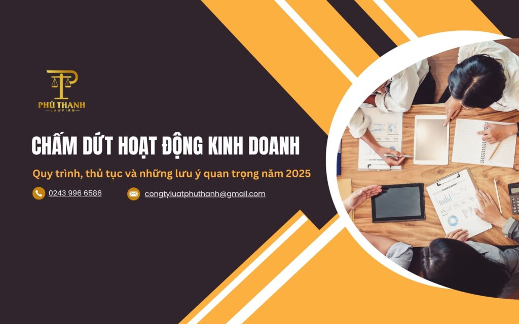 Chấm dứt hoạt động kinh doanh: Quy trình, thủ tục và những lưu ý quan trọng 2025