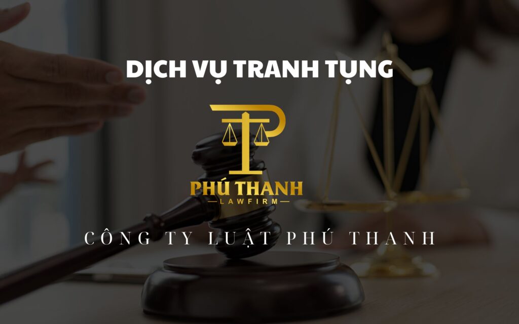 Dịch vụ tranh tụng - Công ty Luật Phú Thanh