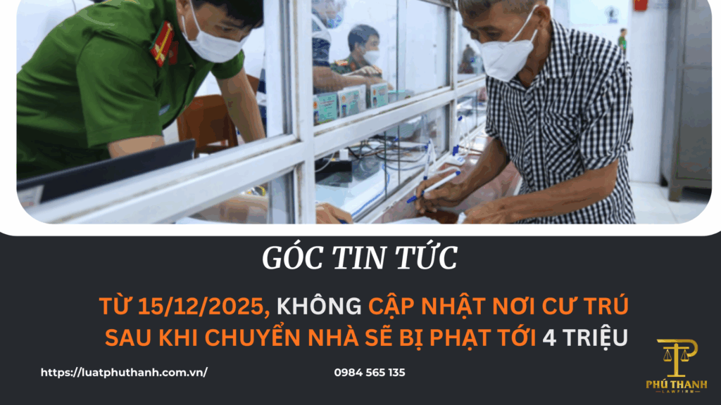 Từ 15/12/2025, không cập nhật nơi cư trú sau khi chuyển nhà sẽ bị phạt tới 4 triệu