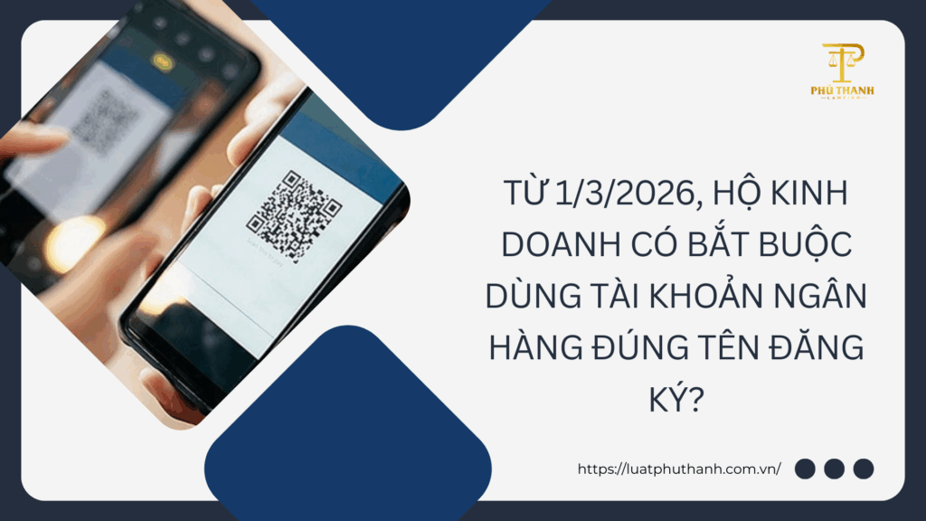 Từ 1/3/2026, hộ kinh doanh có bắt buộc dùng tài khoản ngân hàng đúng tên đăng ký?