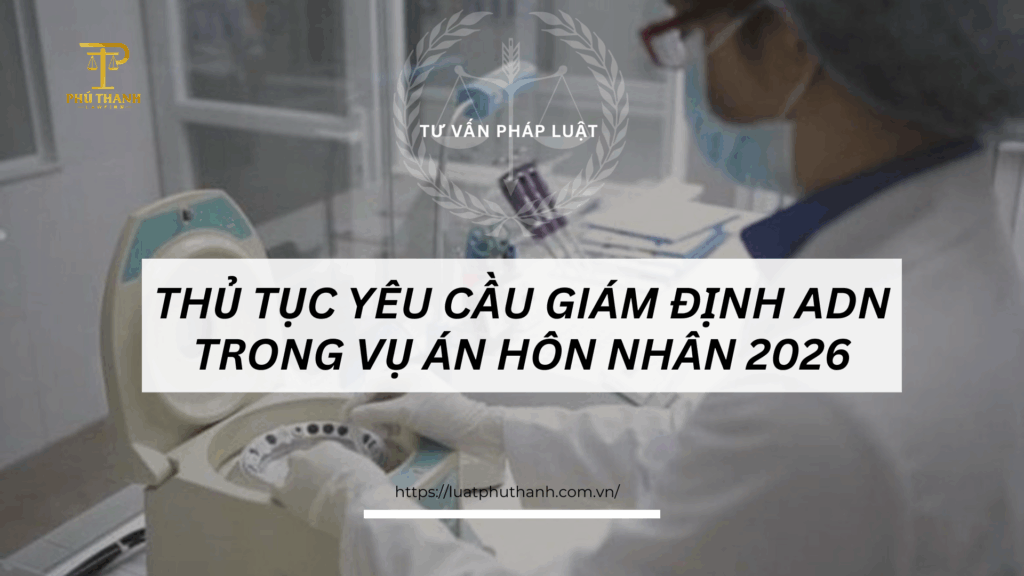 Thủ tục yêu cầu giám định ADN trong vụ án hôn nhân 2026