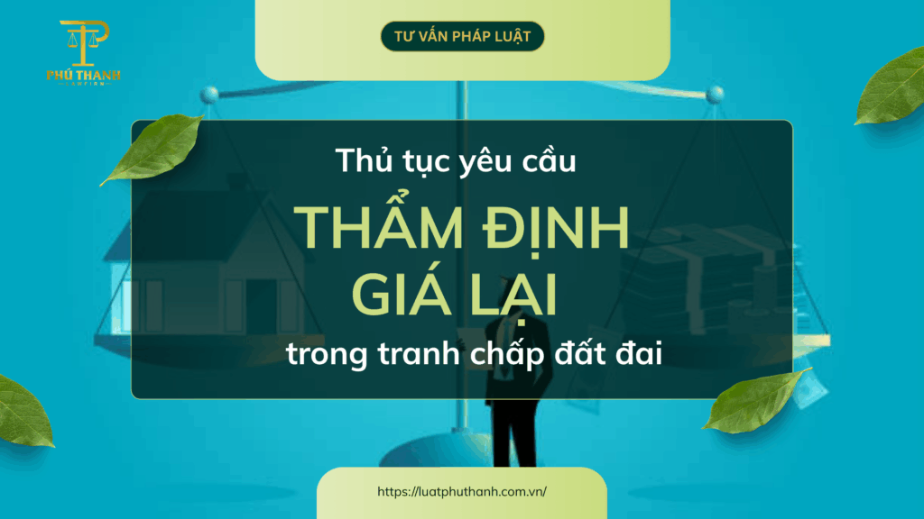 Thủ tục yêu cầu thẩm định giá lại trong tranh chấp đất đai