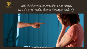 Xử lý hành vi đánh đập, làm nhục người khác rồi đăng lên mạng xã hội như thế nào?