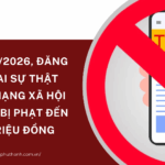 Từ 01/7/2026, đăng tin sai sự thật trên mạng xã hội có thể bị phạt đến 50 triệu đồng