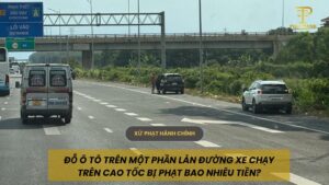 Đỗ ô tô trên một phần làn đường xe chạy trên cao tốc bị phạt bao nhiêu tiền?