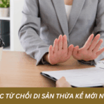 THỦ TỤC TỪ CHỐI DI SẢN THỪA KẾ MỚI NHẤT 2026